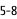 5-8