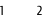 1           2